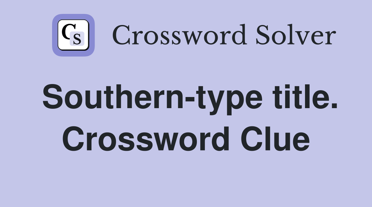 Southern-type title. Crossword Clue