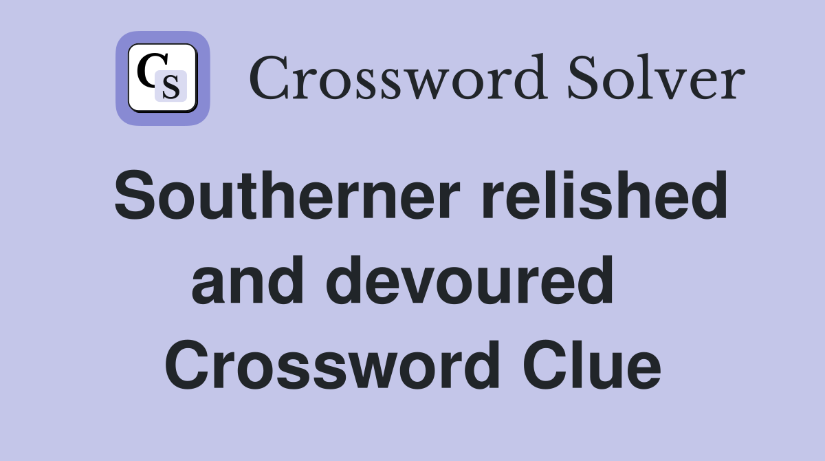 Southerner relished and devoured  Crossword Clue