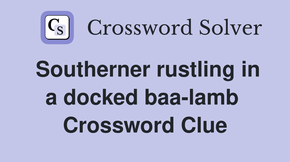 Southerner rustling in a docked baa-lamb  Crossword Clue