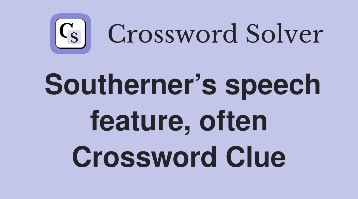 Southerner’s speech feature, often Crossword Clue