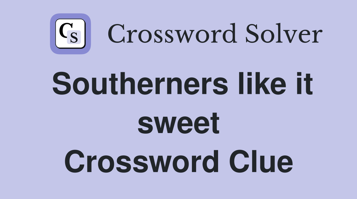 Southerners like it sweet Crossword Clue