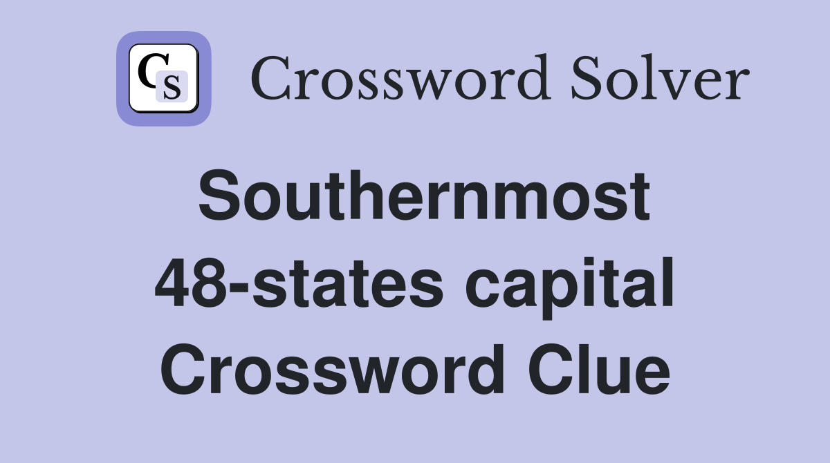 Southernmost 48-states capital Crossword Clue