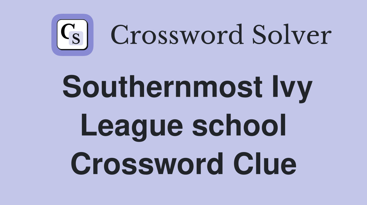 Southernmost Ivy League school Crossword Clue