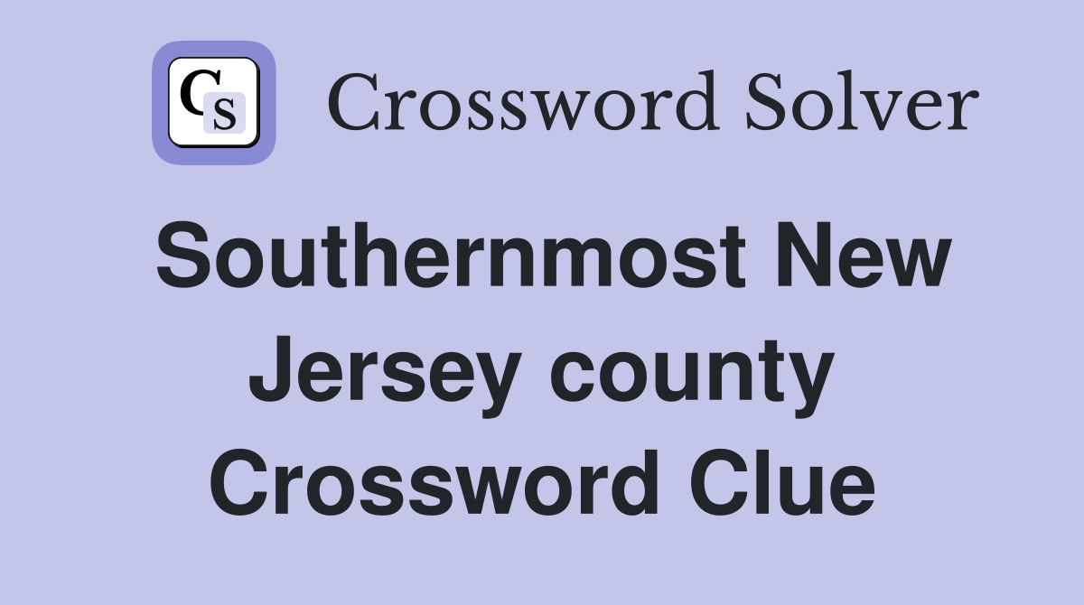 Southernmost New Jersey county Crossword Clue