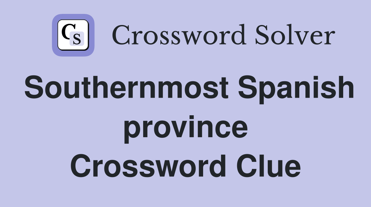 Southernmost Spanish province Crossword Clue