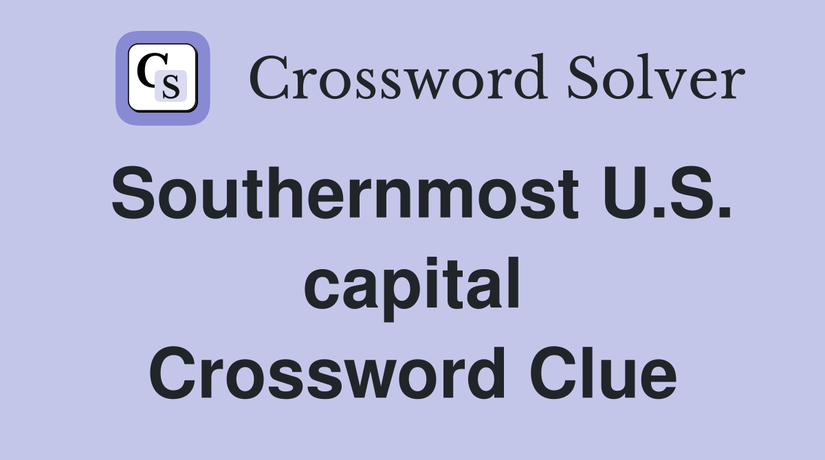 Southernmost U.S. capital Crossword Clue