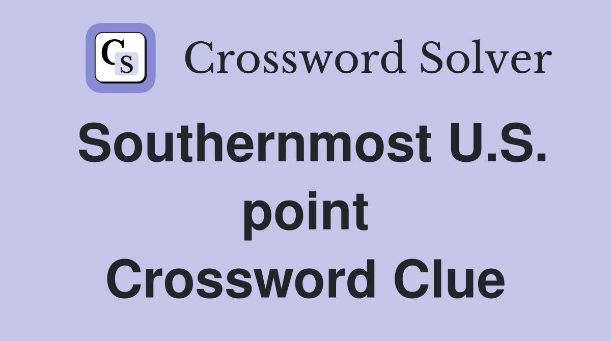 Southernmost U.S. point Crossword Clue