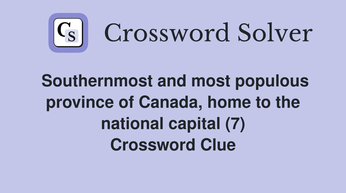 Southernmost and most populous province of Canada, home to the national capital (7) Crossword Clue