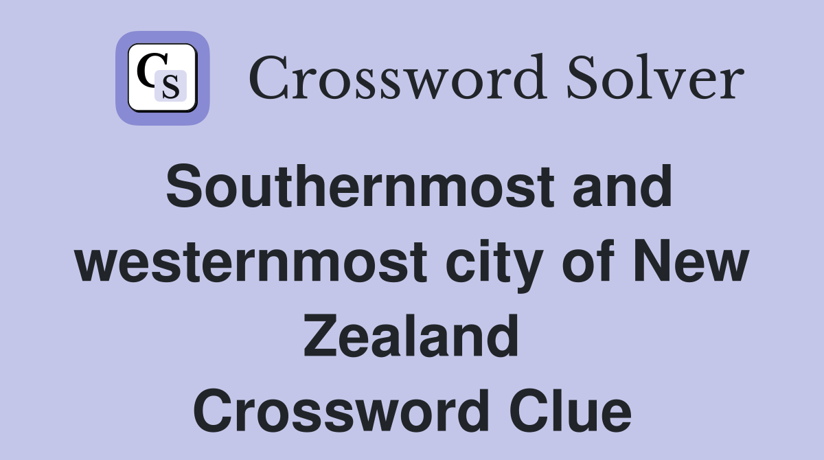 Southernmost and westernmost city of New Zealand Crossword Clue