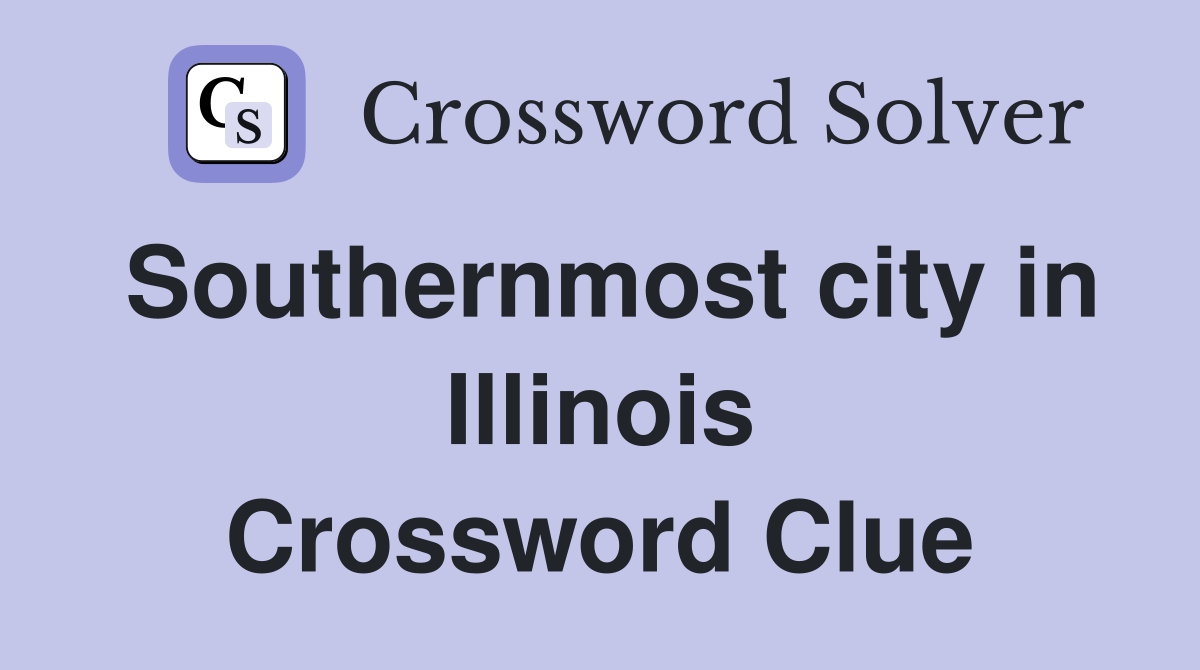 Southernmost city in Illinois Crossword Clue