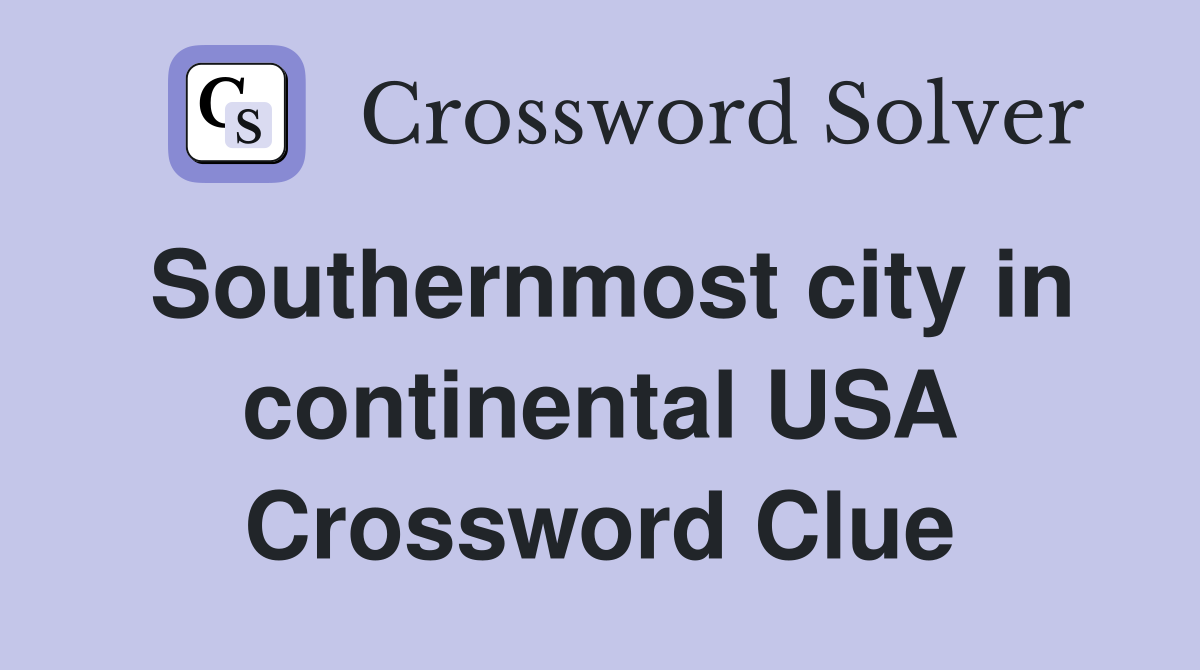 Southernmost city in continental USA Crossword Clue