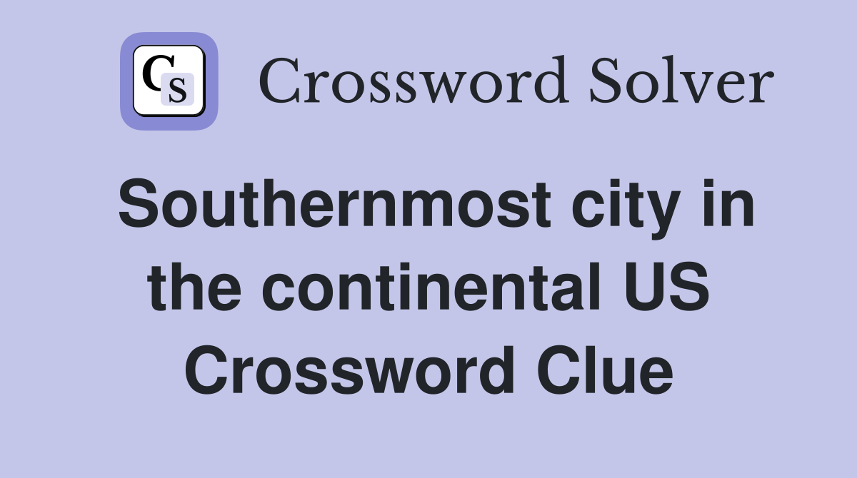 Southernmost city in the continental US Crossword Clue