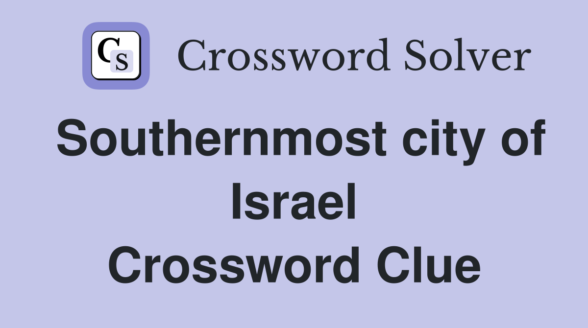 Southernmost city of Israel Crossword Clue