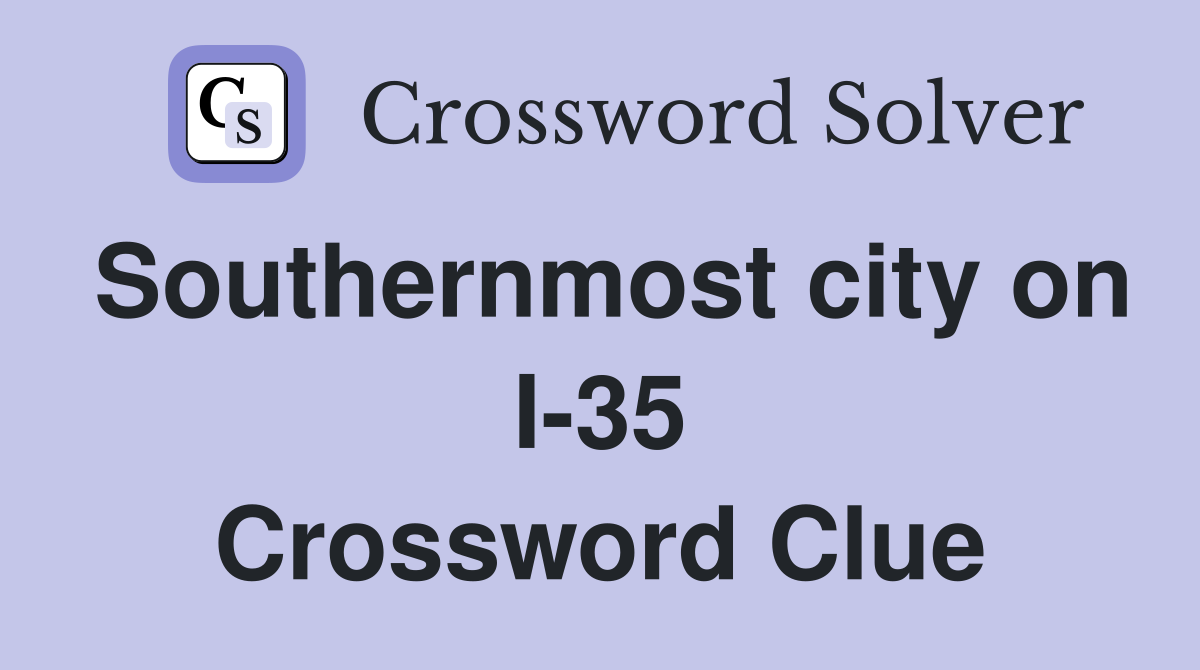 Southernmost city on I-35 Crossword Clue