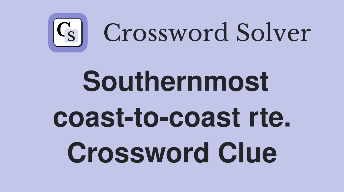 Southernmost coast-to-coast rte. Crossword Clue