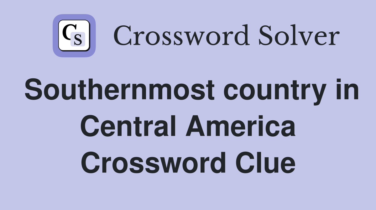 Southernmost country in Central America Crossword Clue