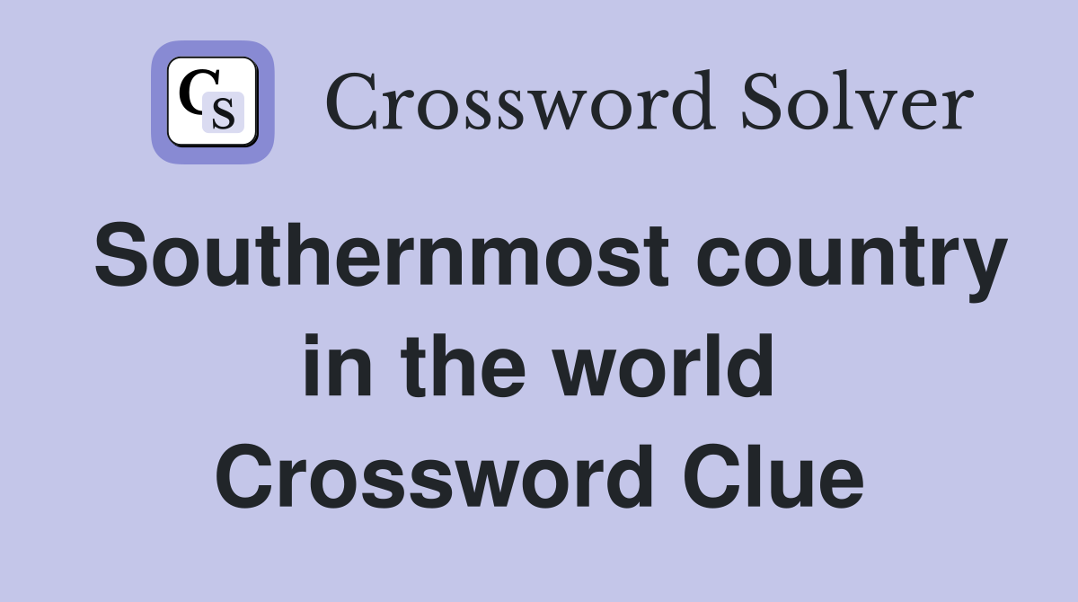 Southernmost country in the world Crossword Clue