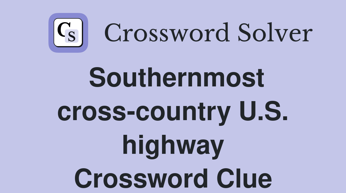 Southernmost cross-country U.S. highway Crossword Clue