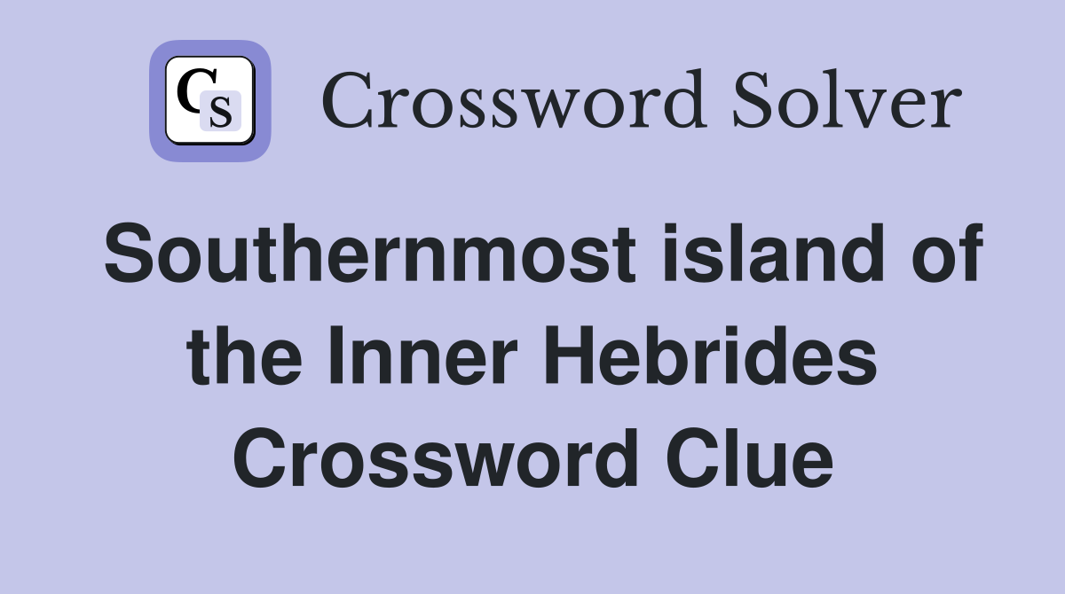 Southernmost island of the Inner Hebrides Crossword Clue