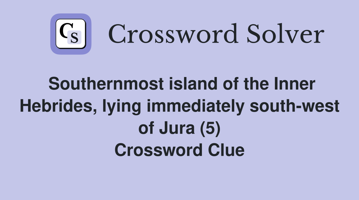 Southernmost island of the Inner Hebrides, lying immediately south-west of Jura (5) Crossword Clue
