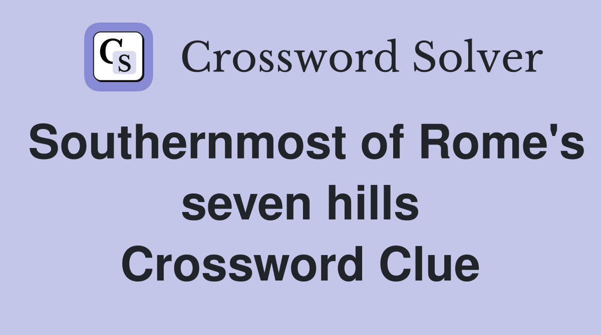 Southernmost of Rome's seven hills Crossword Clue