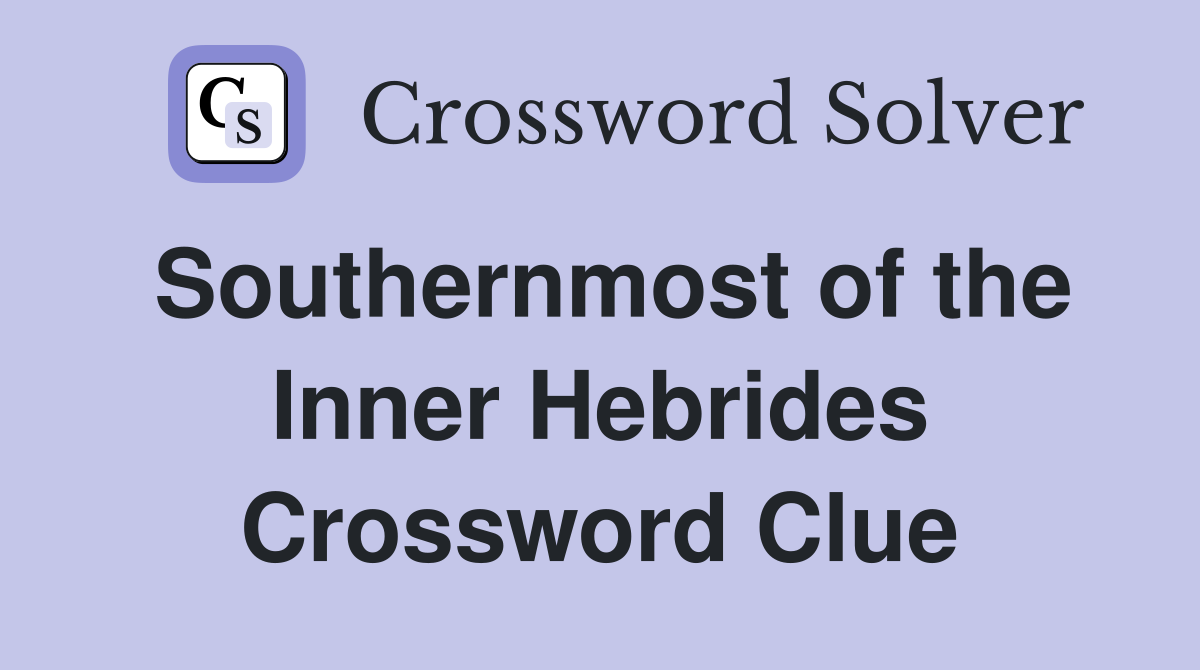 Southernmost of the Inner Hebrides Crossword Clue