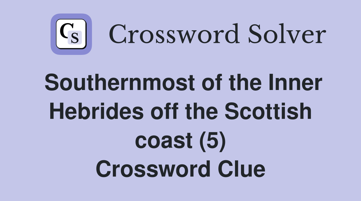 Southernmost of the Inner Hebrides off the Scottish coast (5) Crossword Clue