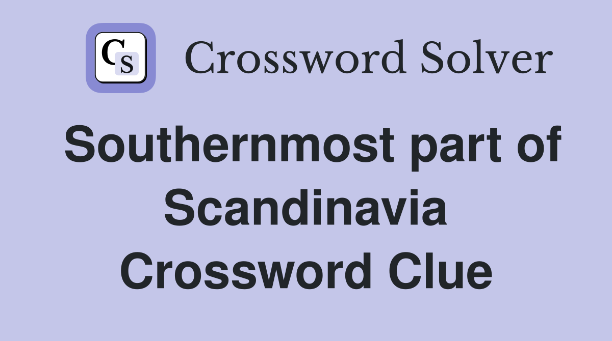 Southernmost part of Scandinavia Crossword Clue