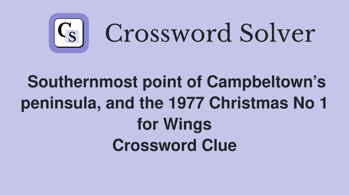 Southernmost point of Campbeltown’s peninsula, and the 1977 Christmas No 1 for Wings Crossword Clue
