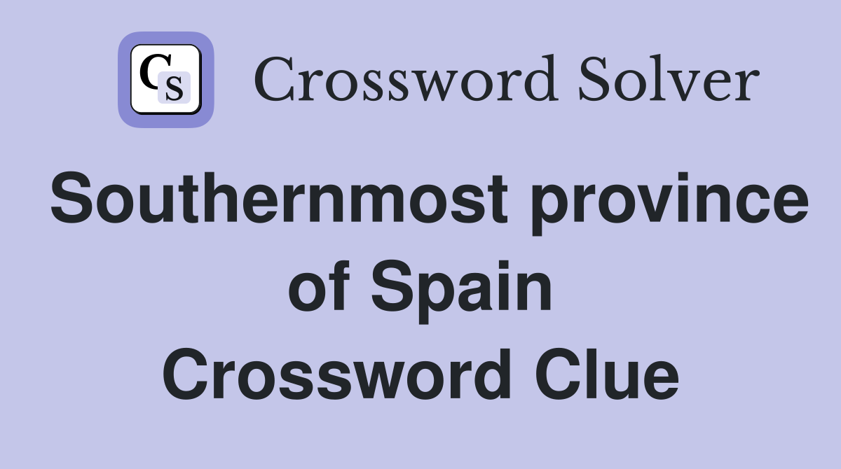 Southernmost province of Spain Crossword Clue