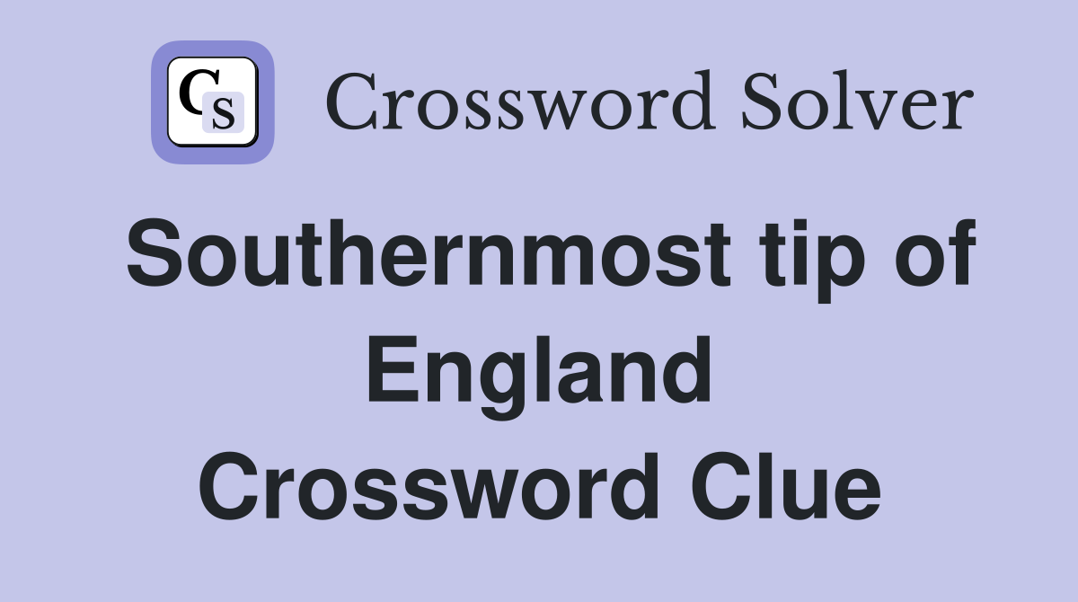 Southernmost tip of England Crossword Clue