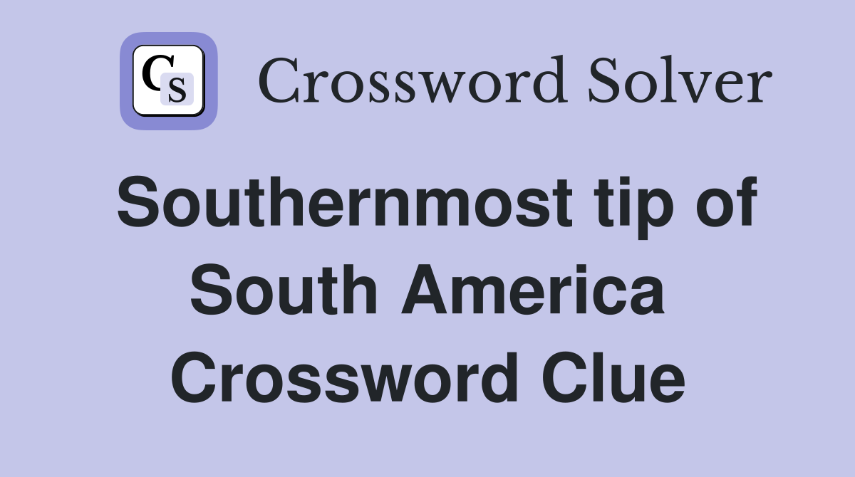 Southernmost tip of South America Crossword Clue