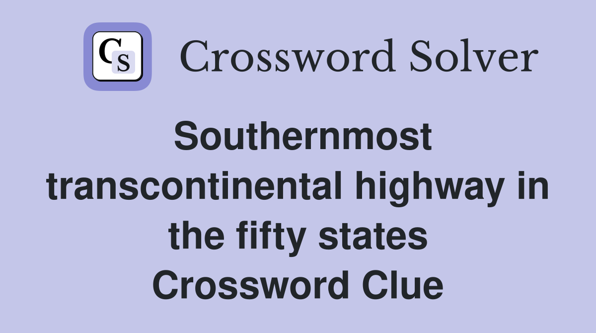 Southernmost transcontinental highway in the fifty states Crossword Clue
