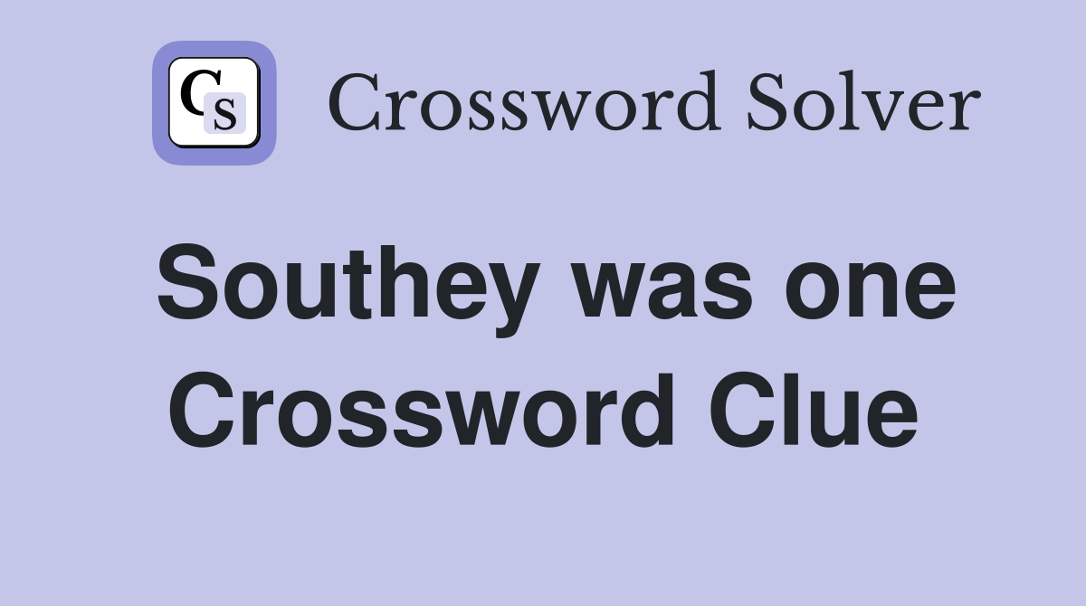 Southey was one Crossword Clue