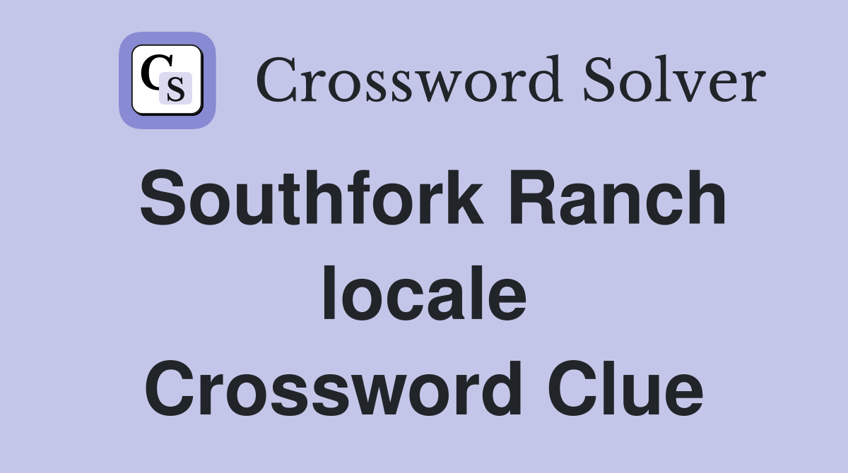Southfork Ranch locale Crossword Clue