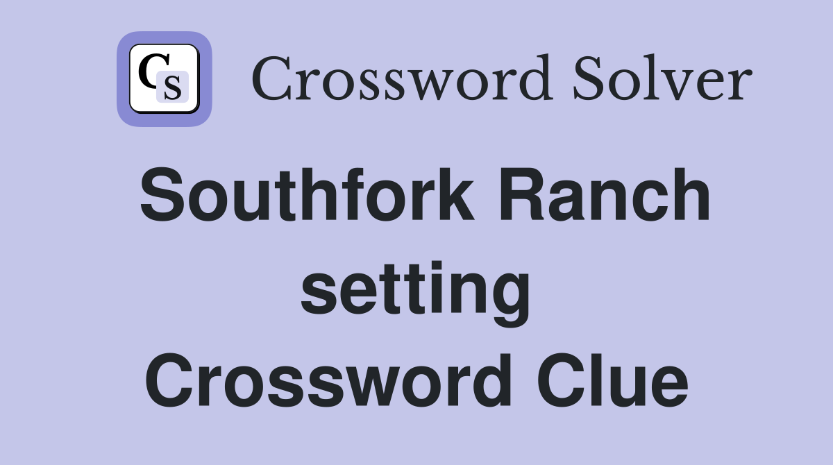 Southfork Ranch setting Crossword Clue