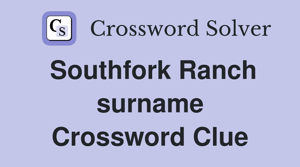 Southfork Ranch surname Crossword Clue