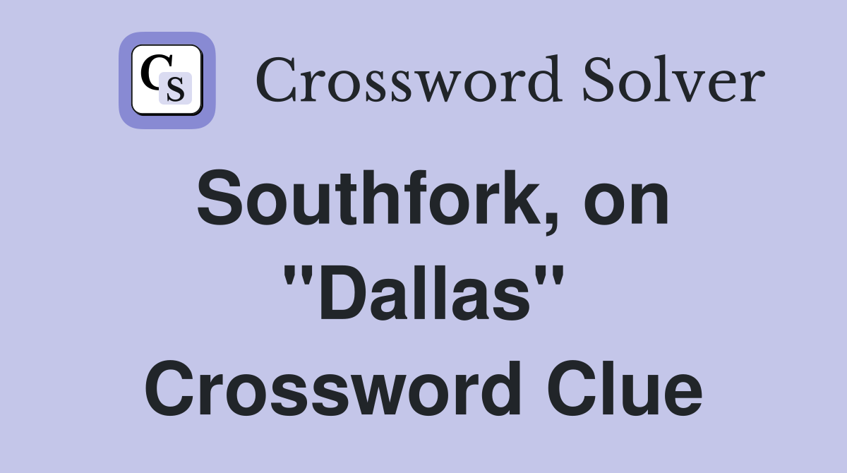 Southfork, on "Dallas" Crossword Clue