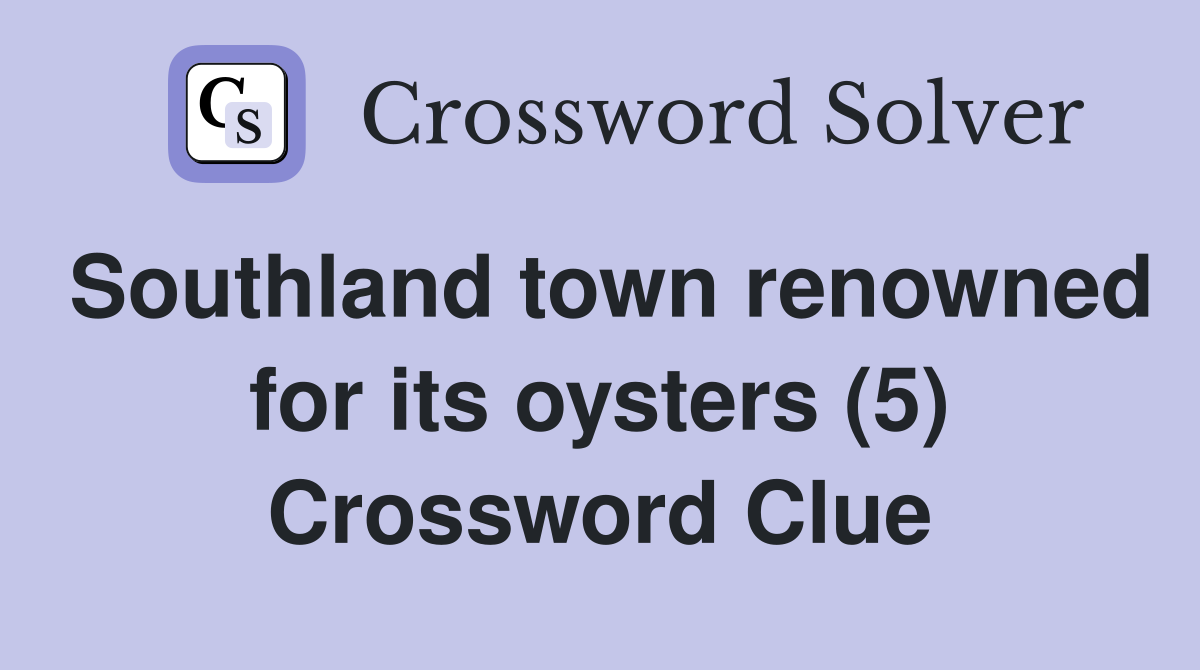 Southland town renowned for its oysters (5) Crossword Clue
