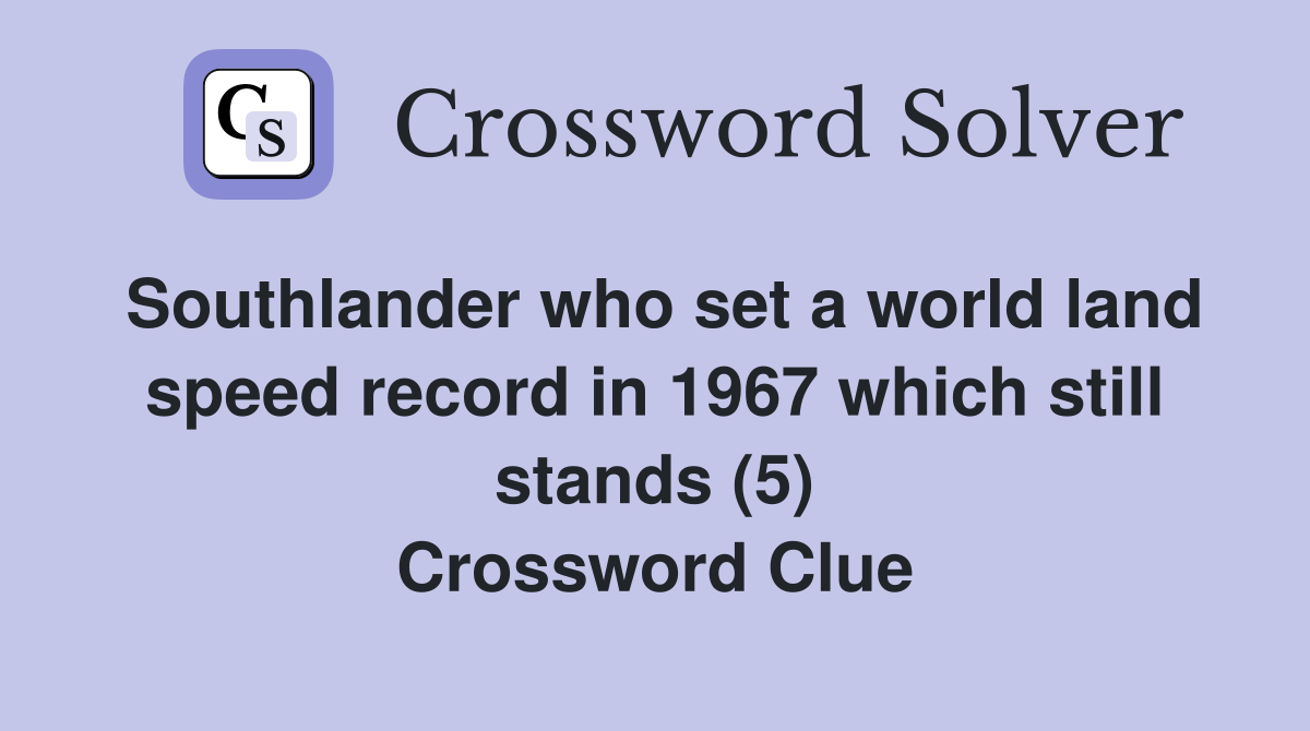 Southlander who set a world land speed record in 1967 which still stands (5) Crossword Clue