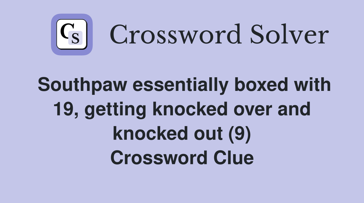 Southpaw essentially boxed with 19, getting knocked over and knocked out (9) Crossword Clue