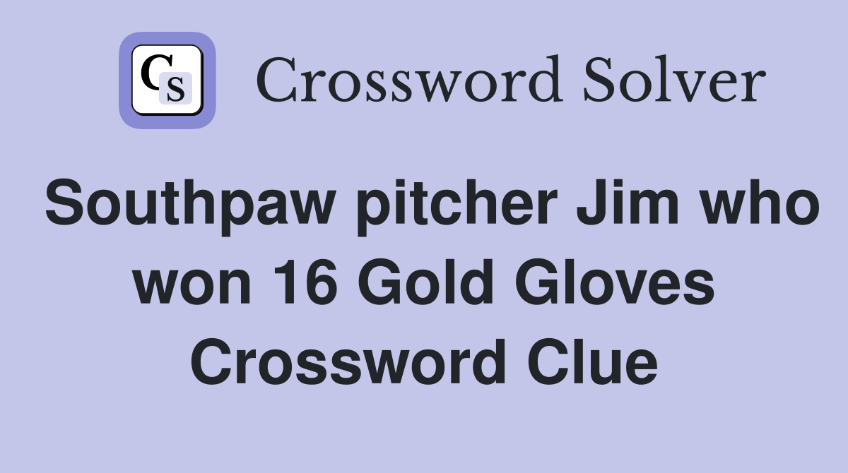 Southpaw pitcher Jim who won 16 Gold Gloves Crossword Clue