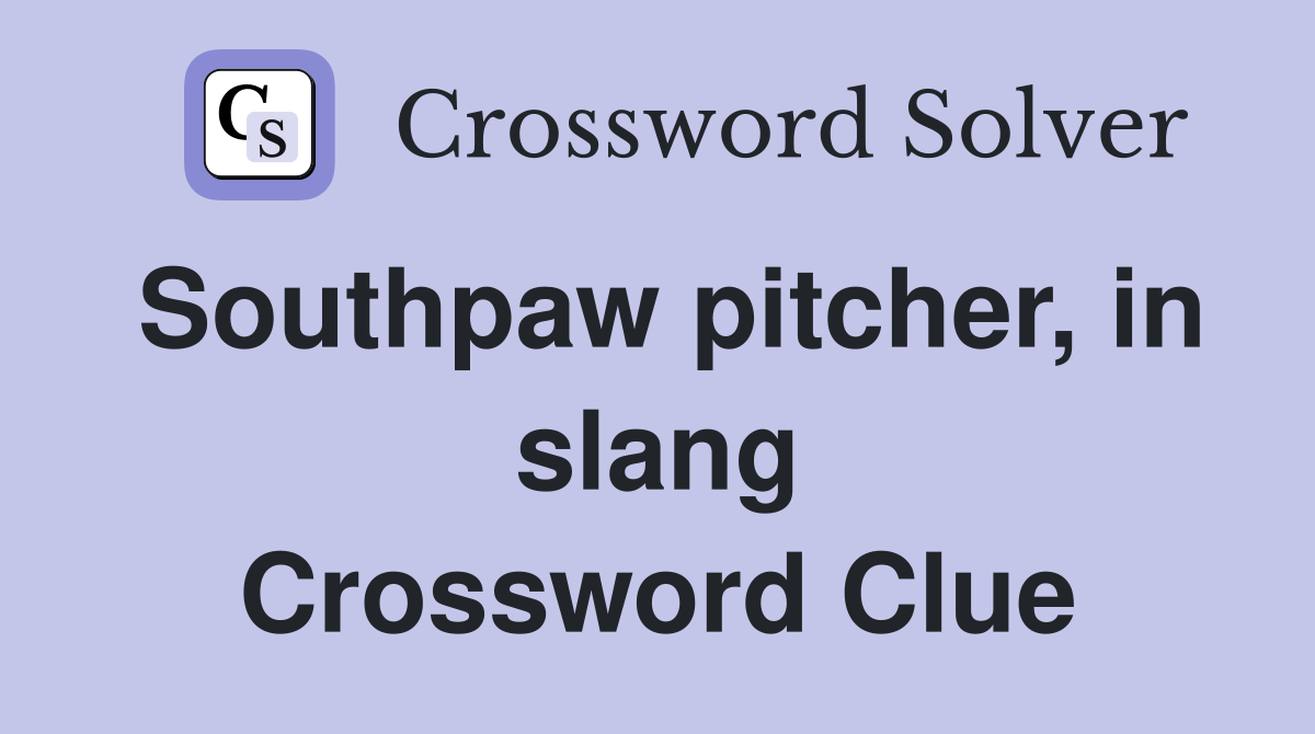 Southpaw pitcher, in slang Crossword Clue