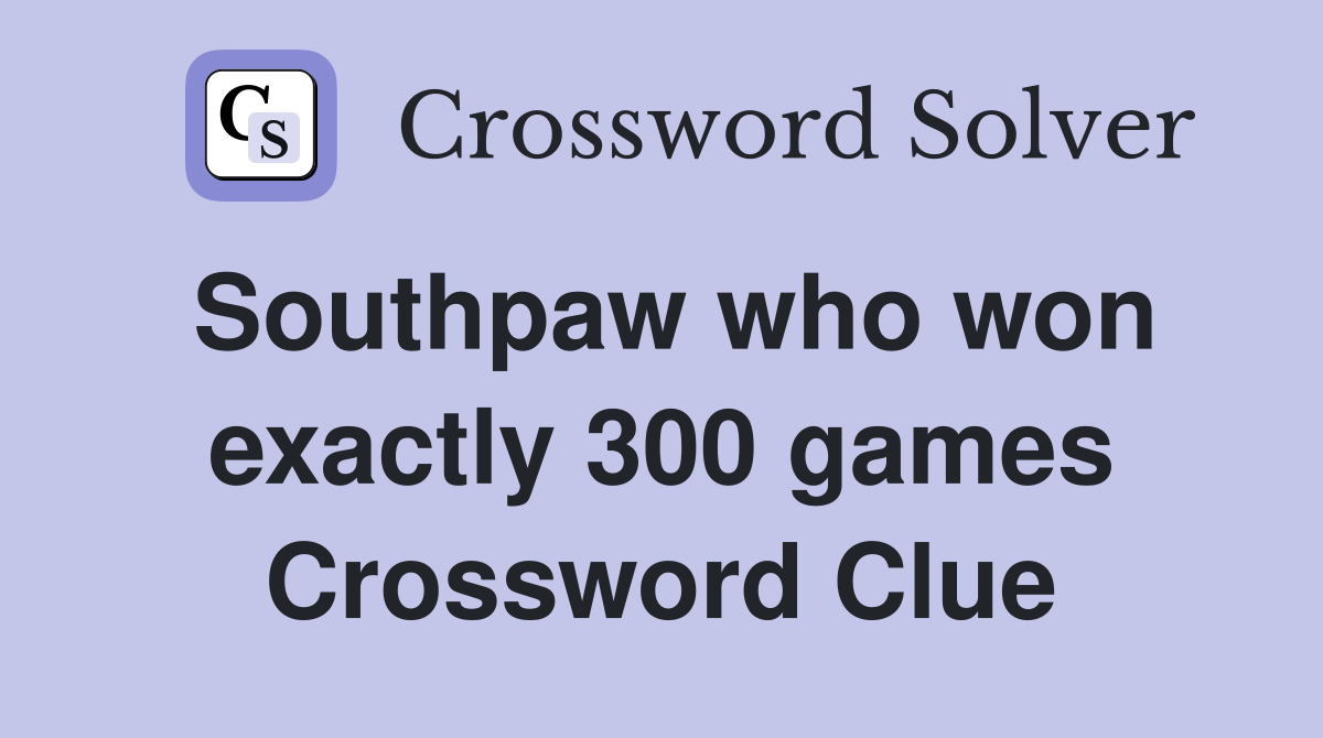 Southpaw who won exactly 300 games Crossword Clue