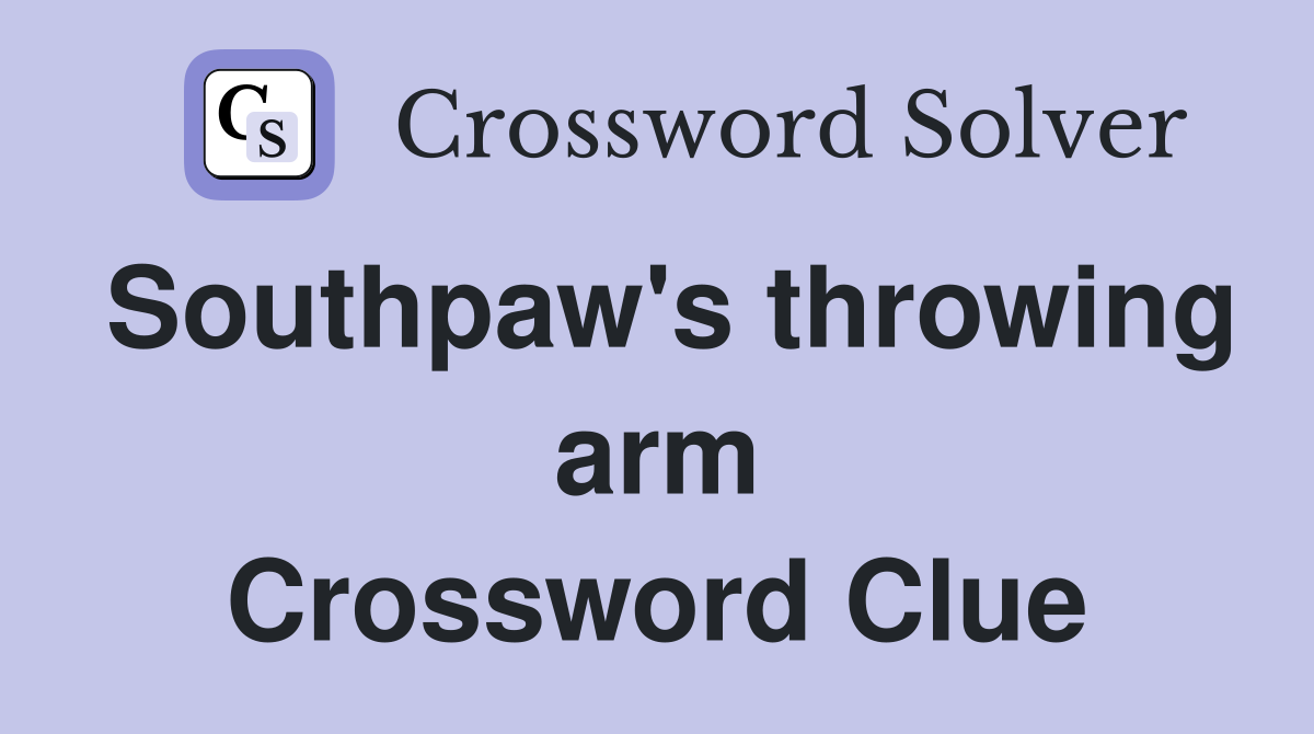 Southpaw's throwing arm Crossword Clue