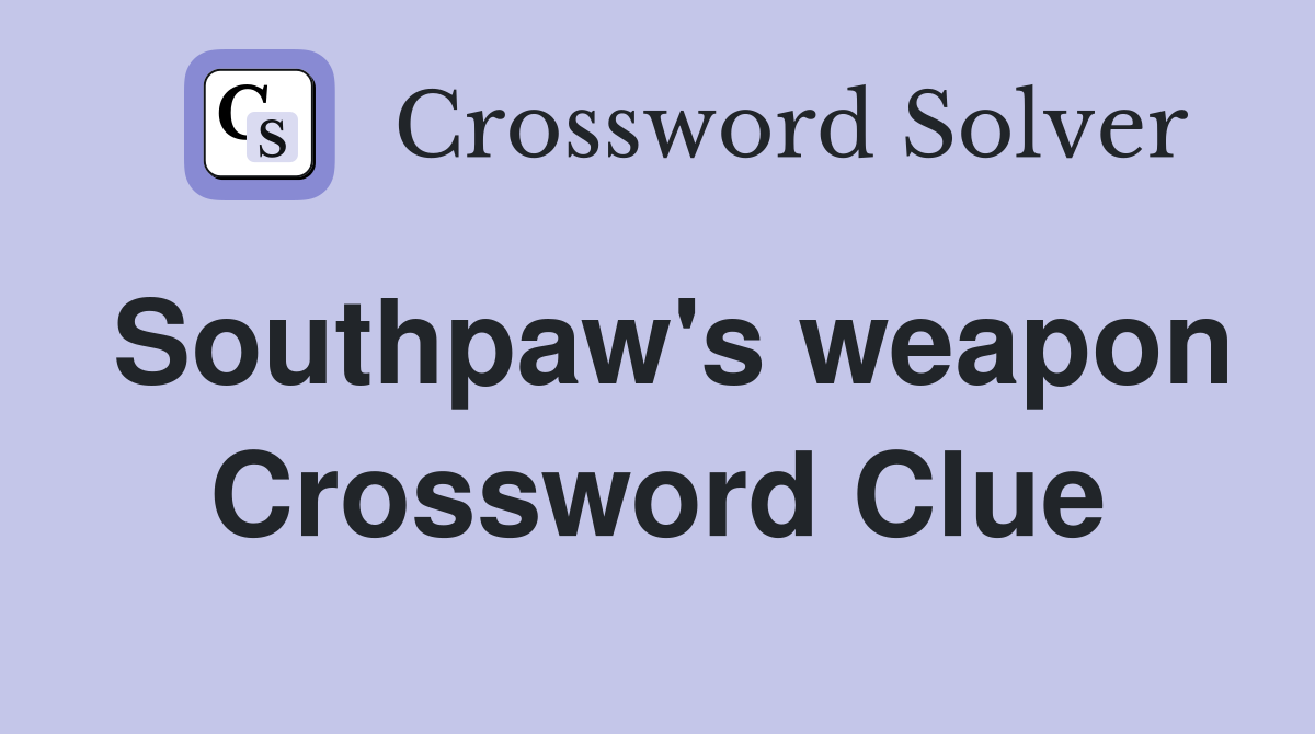 Southpaw's weapon Crossword Clue