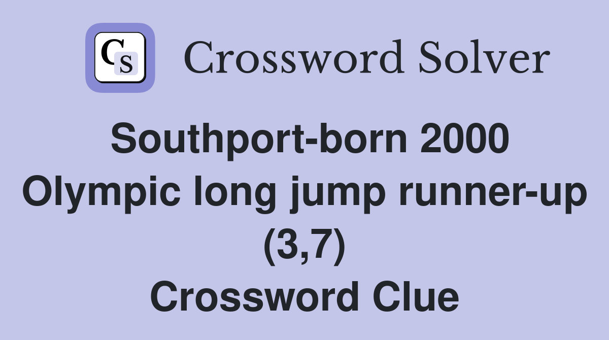 Southport-born 2000 Olympic long jump runner-up (3,7) Crossword Clue