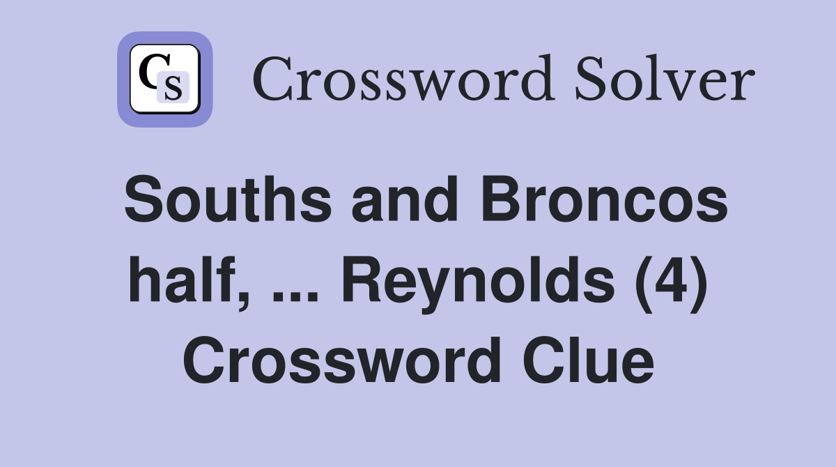 Souths and Broncos half, ... Reynolds (4) Crossword Clue