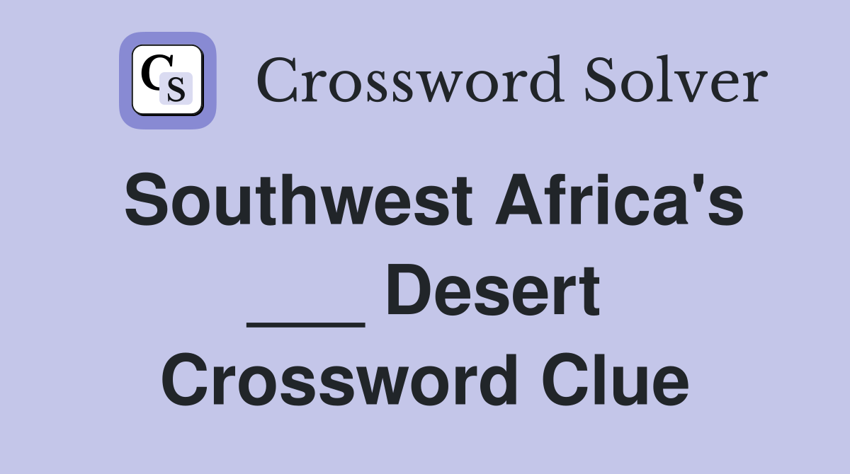 Southwest Africa's ___ Desert Crossword Clue