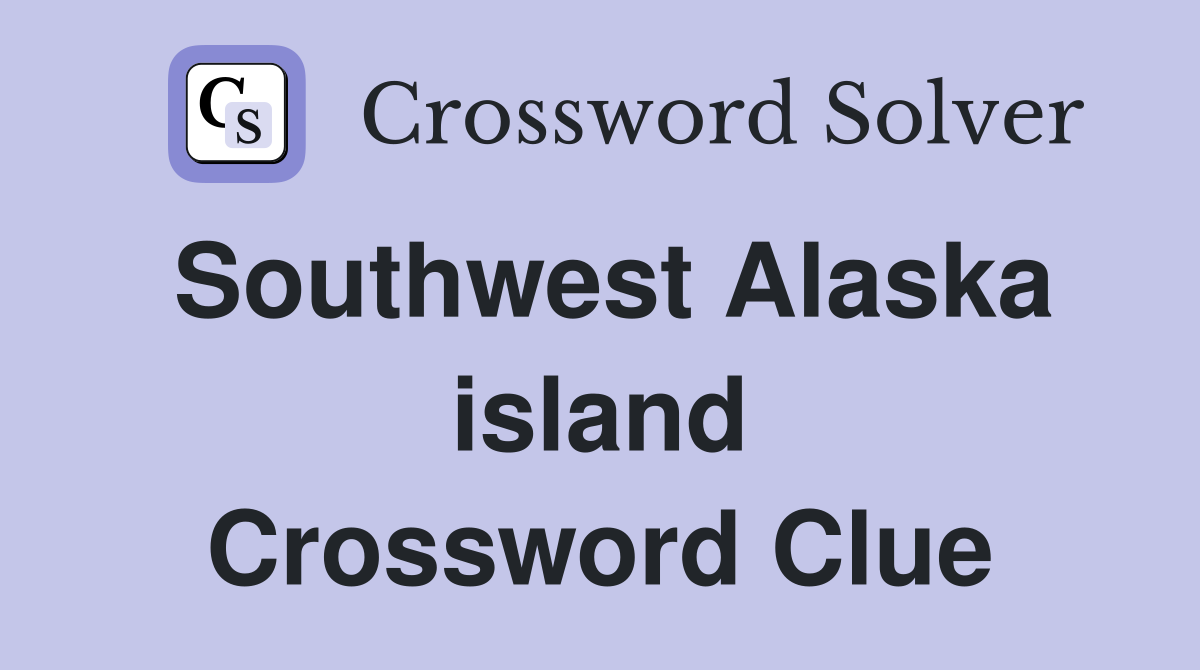 Southwest Alaska island Crossword Clue